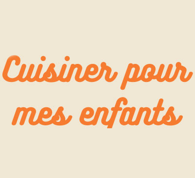 Cuisiner pour mes enfants